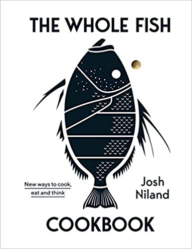 Whole Fish Cookbook: New Ways to Cook, Eat, and Think